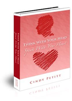 Think With Your Head, Speak With Your Heart by Cindy Petitt